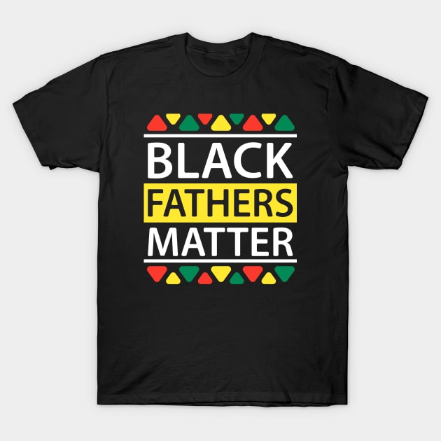 black fathers matter T-Shirt by Best Art Oth